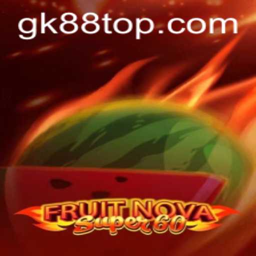 Discover the Exciting World of FruitNovaSuper60 and GK88